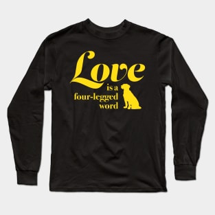 Dogs Love Is A Four Legged Word - Dog Lover Long Sleeve T-Shirt